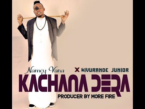 Namcy Vana Ft Kivurande Junior   Kachana Dera ( Official Audio )