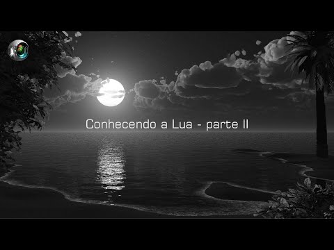 Conhecendo a Lua Parte II - Pós Evolução - Mini documentário Exclusivo em 4K