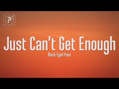The Black Eyed Peas - Just Can't Get Enough (Lyrics)