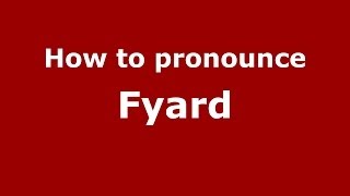 How to pronounce Fyard