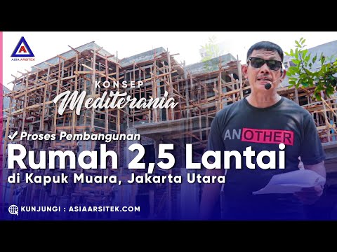 Proses Pembangunan Rumah 2,5 Lantai Konsep Mediterania Pak Sofyan Di Kapuk Muara Jakarta Utara #eps7