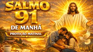 SALMO 91 DE MANHÃ - PROTEÇÃO MATINAL