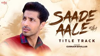 Saade Aale Title Track - Gurnam Bhullar  Deep Sidh