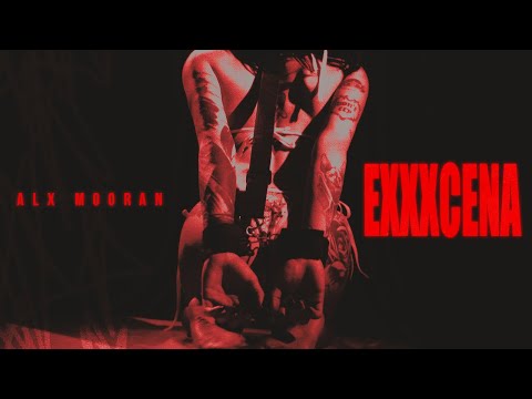 Alx Mooran  ╳  @vhonez   - Exxxcena (Music Video)