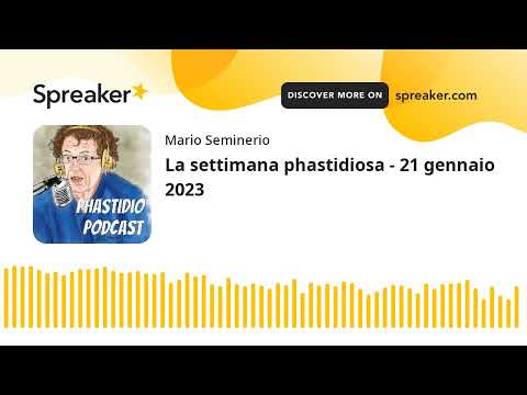La settimana phastidiosa - 21 gennaio 2023