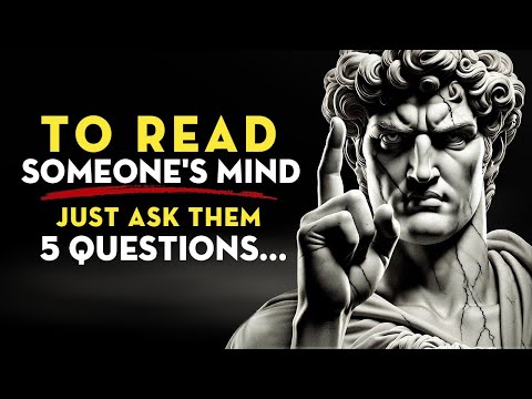 To Read Someone's Mind, Just Ask Them 5 Questions | Stoicism