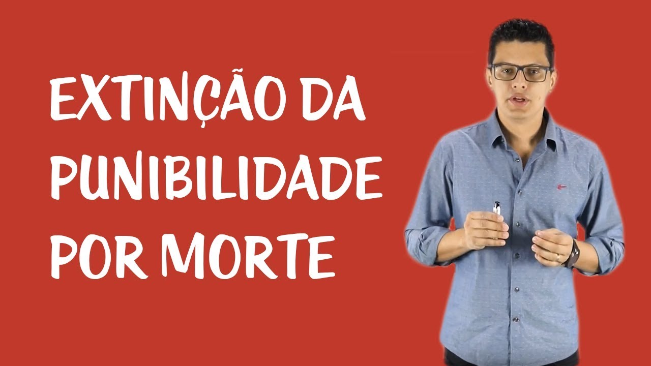 Extinção da Punibilidade e Prescrição - Extinção da Punibilidade por Morte