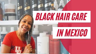 Black Hair Care Options in Mexico | Black Hair Care Products in Mexico | Black Women Abroad