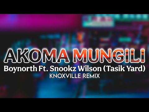 AKOMA MUNGILI - Boynorth Ft Snookz Wilson (Tasik Yard) (Knoxville Remix) 2026