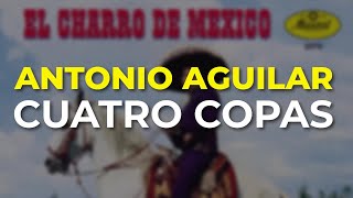 Antonio Aguilar - Cuatro Copas (Audio Oficial)