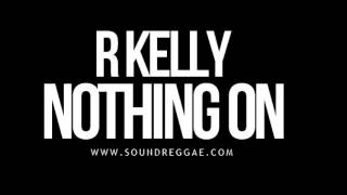 R Kelly Nothing On