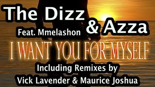 The Dizz & Azza feat.Mmelashon - I Want You For Myself (Maurice Joshua Remix)