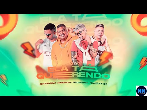 ELA TA QUERENDO - SONY NO BEAT, JHONZINHO, BIELZINHO FP, FELUPE NA VOZ