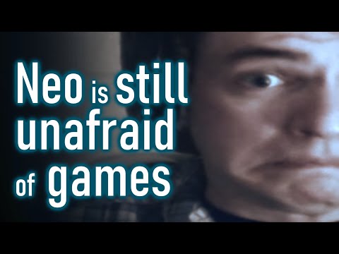 Neo is still unafraid of games