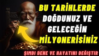 BU TARİHLERDE DOĞDUSUNUZ, GELECEĞİN MİLYONERİSİNİZ | BUDİST ÖĞRETİLERİ