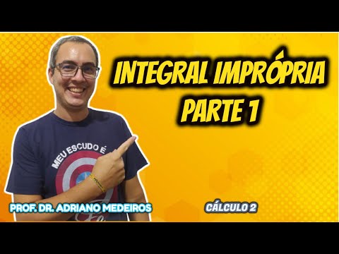 Cálculo 2 - Aula 12 - Integrais Impróprias - Parte 1
