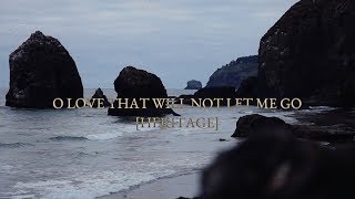 O Love That Will Not Let Me Go (Heritage) Music Video