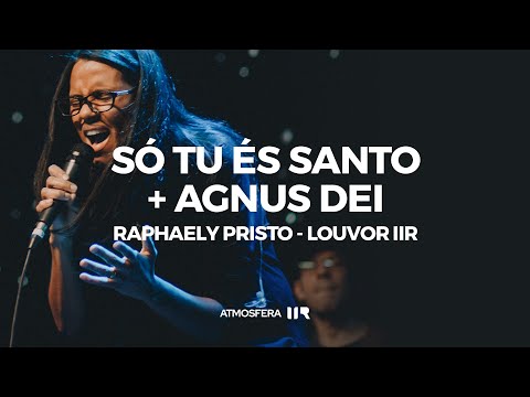 Só Tu és Santo + Agnus Dei - Raphaely Pristo | Louvor IIR | Atmosfera iir