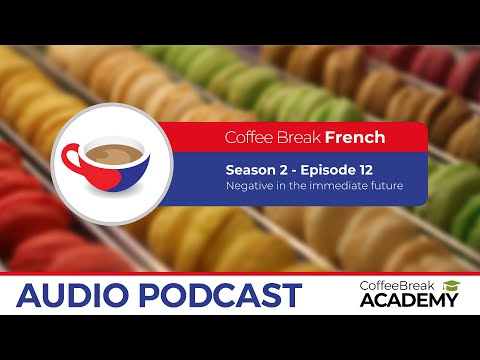 Negative of the immediate future in French | Coffee Break French Podcast S2E12