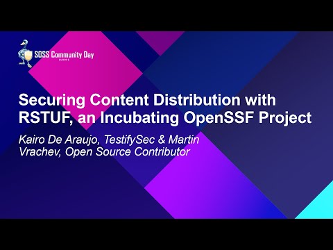 Securing Content Distribution with RSTUF, an Incubating OpenSSF... Kairo De Araujo & Martin Vrachev