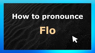 How to pronounce Flo