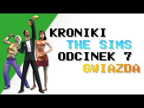 Kroniki The Sims #7 Gwiazda!