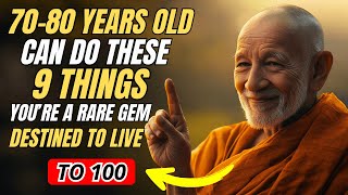 If You Are 70-80 Years Old and Can Still Do These 9 THINGS, You Are a TRUE GEM | Buddhist Teachings