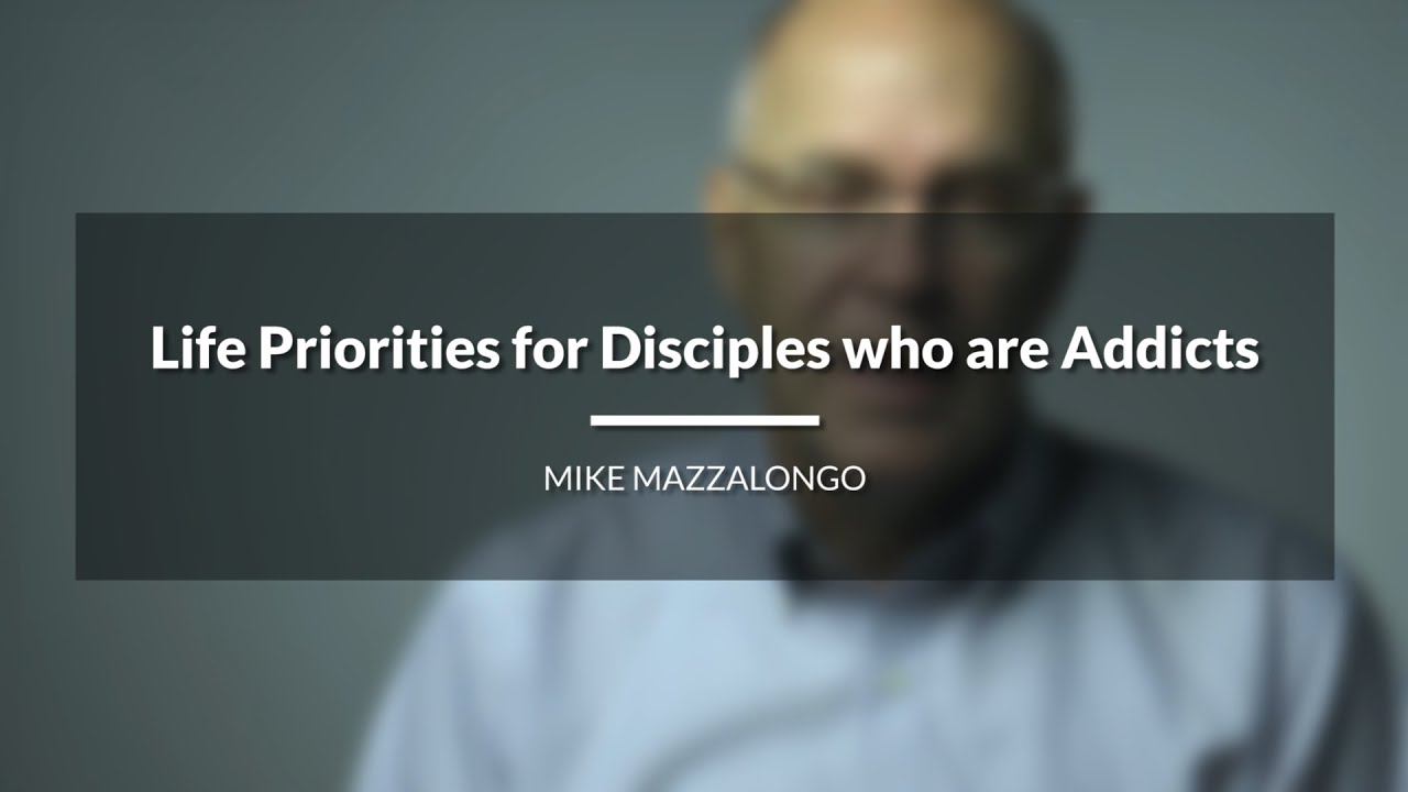 Life Priorities for Disciples who are Addicts