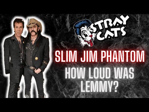 Slim Jim Phantom (Stray Cats) How Loud Did Lemmy Play in HeadCat