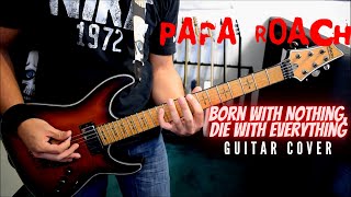 Papa Roach - Born With Nothing, Die With Everything (Guitar Cover)