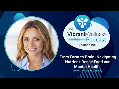 From Farm to Brain: Navigating Nutrient-Dense Food and Mental Health with Dr. Kate Henry