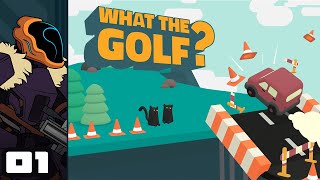 Let's Play What The Golf? - PC Gameplay Part 1 - A Thousand Different Flavors Of Golf