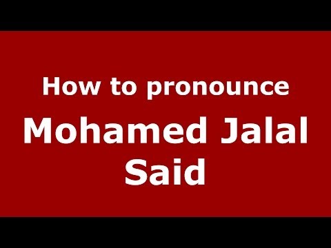How to pronounce Mohamed Jalal Said (Arabic/Morocco) - PronounceNames.com