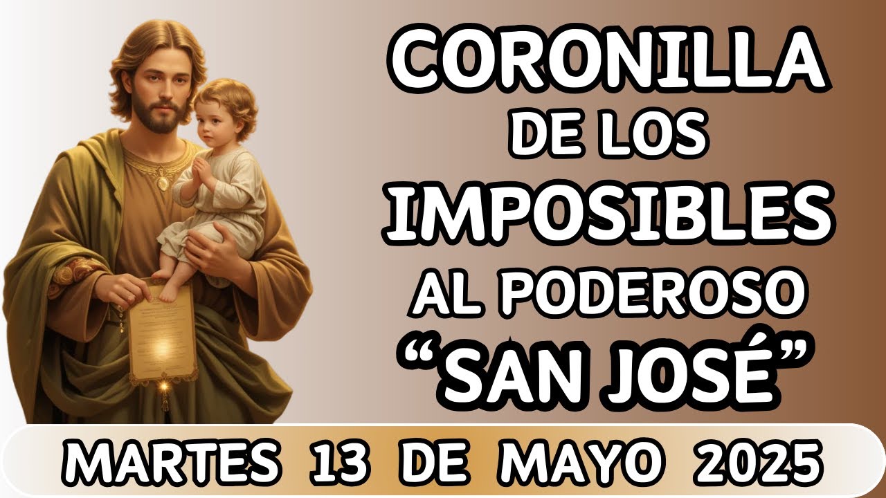 CORONILLA DE LOS IMPOSIBLES AL PODEROSO SAN JOSÉ ¡MILAGROS INMEDIATOS! ✨ DE HOY 13 DE MAYO 2025 🙌