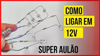 COMO LIGAR VÁRIOS LEDS EM 12V - SAIBA COMO LIGAR VÁRIOS LEDS DE DIVERSAS FORMAS EM QUALQUER FONTE DC