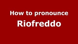 How to pronounce Riofreddo