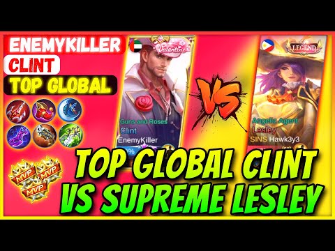 Top Global Clint VS Supreme Lesley [ Former Top 1 Global Clint ] EnemyKiller - Mobile Legends Build