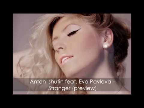 Anton Ishutin feat  Eva Pavlova – Stranger /preview/