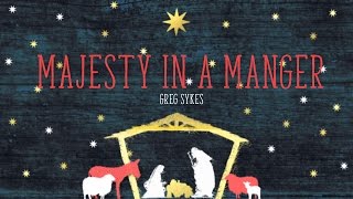Greg Sykes - Majesty In A Manger