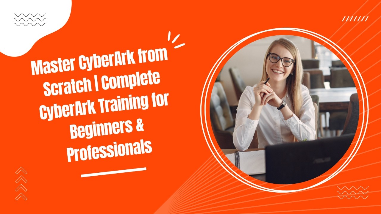 Master CyberArk from Scratch | Complete CyberArk Training for Beginners & Professionals