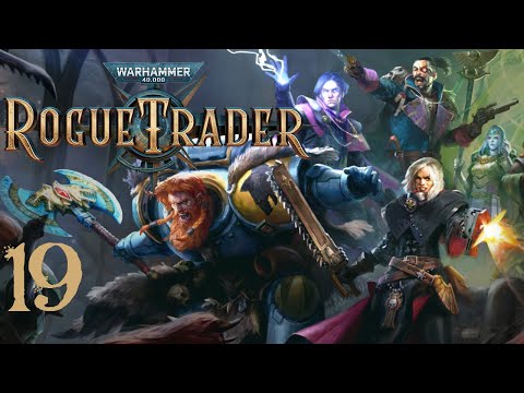 SB Plays Warhammer 40,000: Rogue Trader 19 - Well, We Were Already Late