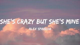 Alex Sparrow- She&#39;s Crazy But She&#39;s Mine (Lyrics Video)