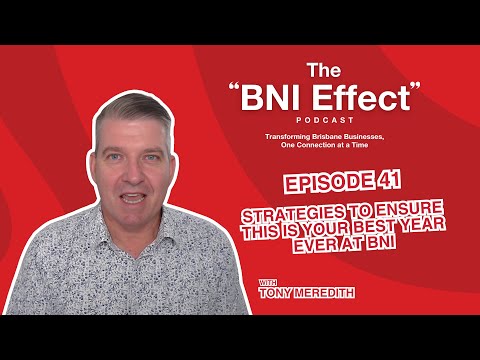 The BNI Effect Ep 41 with Tony Meredith – Strategies to Ensure This is Your Best Year Ever at BNI