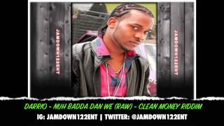 Darrio - Nuh Badda Dan We (Raw) - Clean Money Riddim [Clean Money Entertainment] - 2014