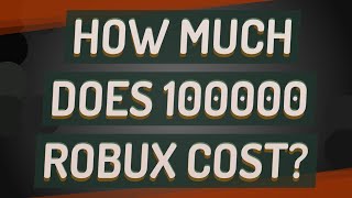 How much does 100000 Robux cost
