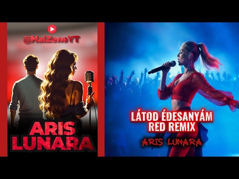 LÁTOD ÉDESANYÁM - (RED REMIX) - ARIS LUNARA