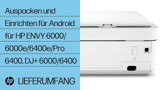 Auspacken und Einrichten für Android für HP ENVY 6000/6000e/6400e/Pro 6400, DJ+ 6000/6400