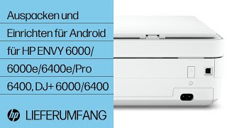 Auspacken und Einrichten für Android für HP ENVY 6000/6000e/6400e/Pro 6400, DJ+ 6000/6400|HP Support