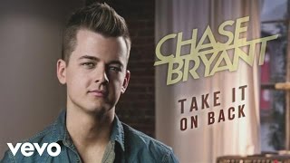 Chase Bryant - Take It On Back (Audio)