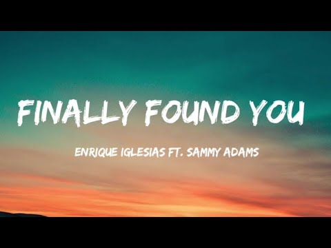 Enrique Iglesias–Finally found you (lyrics) ft.Sammy Adams